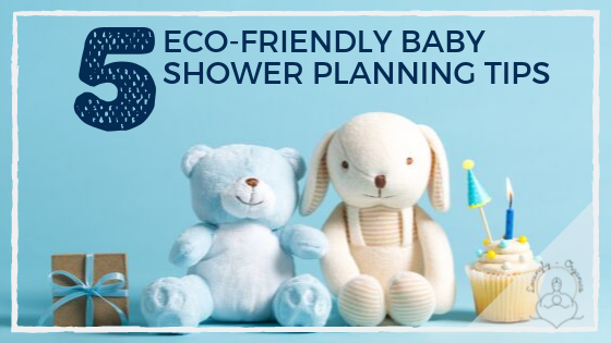 5 Ecofriendly Baby Shower Planning Tips