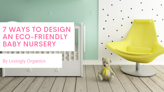 7 Ways to Design an Eco-Friendly Baby Nursery