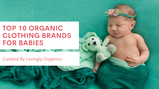 Top 10 Organic Clothing Brands for Babies + Honorable Mentions